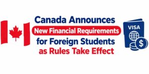 Canada Announces New Financial Requirements for Foreign Students as Rules Take Effect